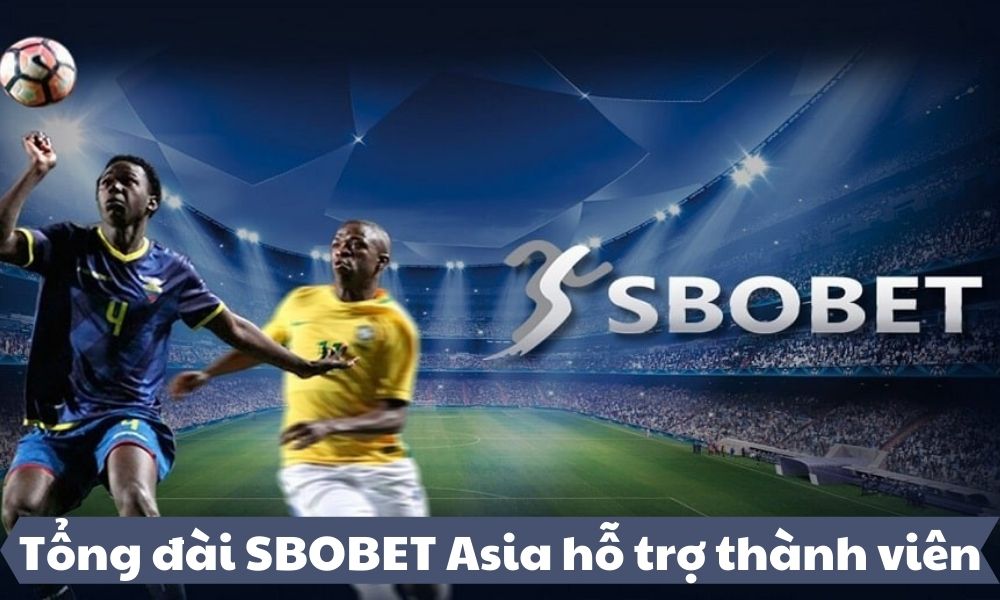 Tổng đài hỗ trợ tại SBOBET Asia